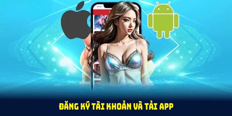 Đăng ký tài khoản và tải app 98WIN để nhận ưu đãi lớn