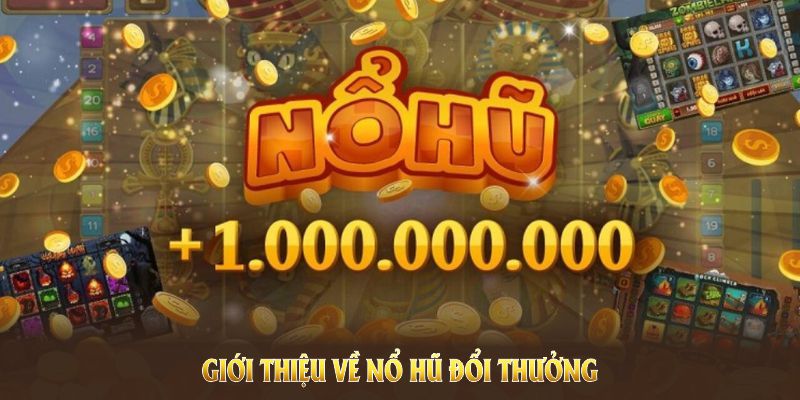 Giới thiệu về nổ hũ đổi thưởng tại thương hiệu 98WIN với nhiều điểm đặc sắc