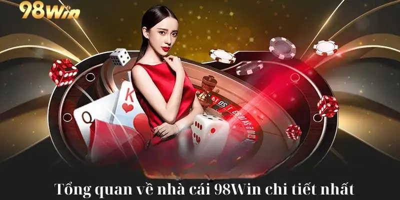 Tổng quan về nhà cái 98win chi tiết nhất