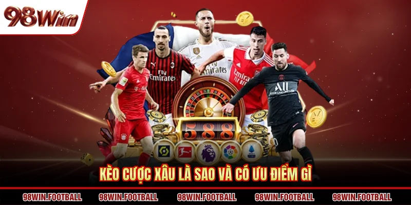 Kèo cược xâu là sao và có ưu điểm gì