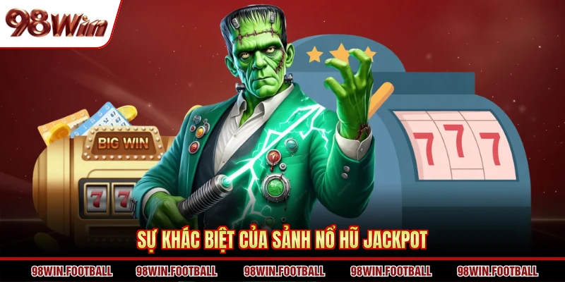 Sự khác biệt của sảnh nổ hũ jackpot